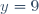 y = 9
